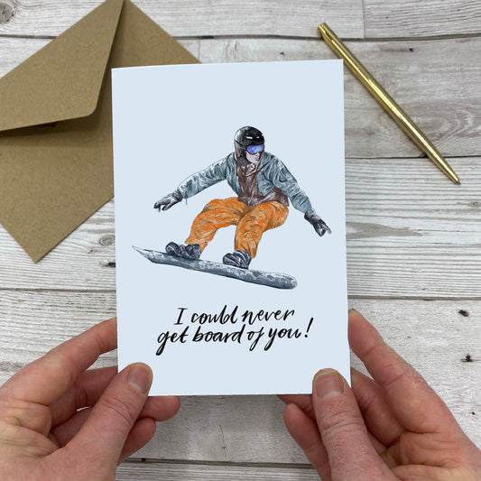 I Could Never Get Board Of You Snowboarding Greeting Card